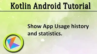 #73 Kotlin Android Tutorial | Show App usage with  usageStatsManager (usage history with statistics)