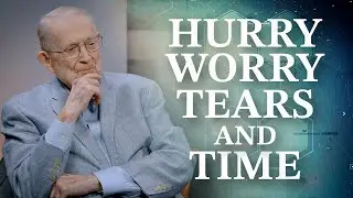 Hurry, Worry, Tears, and Time | Wise Words from a Mentor