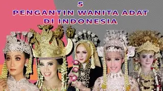 5 PENGANTIN WANITA ADAT DI INDONESIA