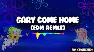 Gary Come Home (EDM Remix)