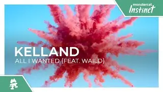 Kelland - All I Wanted (feat. WAILD) [Monstercat Release]