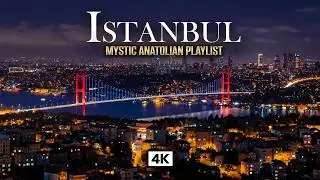 ISTANBUL in 4K – Anatolian Mystic Relaxing Music | Bosphorus Bridge After Dark