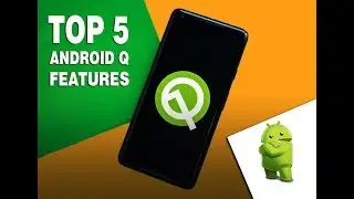 Top 5 Features of Android Q - Beta Version - Android Q name will be?