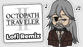 Osvald, the Scholar (Lofi Chillhop Remix) | Octopath Traveler II