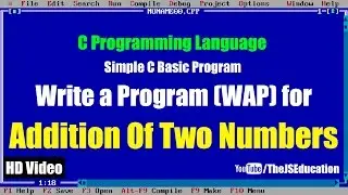 C Program | Addition Of Two numbers | With Explanation | HD Video Tutorial