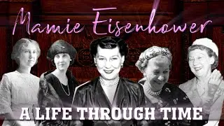 Mamie Eisenhower: A Life Through Time (1896-1979)