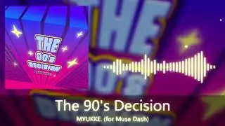 [for Muse Dash] MYUKKE. - The 90's Decision