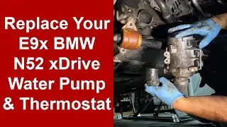 How To Replace the Water Pump and Thermostat In Your E9x BMW 328i/xi (xDrive and N51/N52 motor)