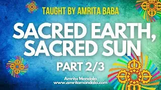 Sacred Earth, Sacred Sun (2/3)