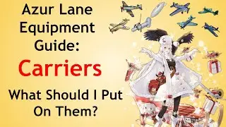 Azur Lane Equipment Guide: Carriers