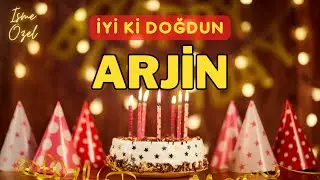 İyi ki doğdun ARJİN İsimli Doğum Günü Şarkısı