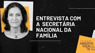 Entrevista com a Secretária Nacional da Família