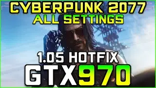 CyberPunk 2077 (1.05 Hotfix Patch) | GTX 970 FPS Test [All Settings]