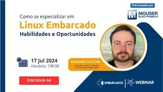Webinar: Como se especializar em Linux Embarcado: Habilidades e Oportunidades