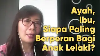 Ayah atau Ibu, Siapa yang Paling Berperan Bagi Anak Lelaki? | Tanam Benih Parenting