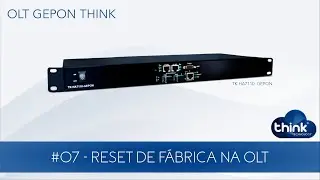 #07 - OLT THINK | RESET DE FÁBRICA NA OLT - 