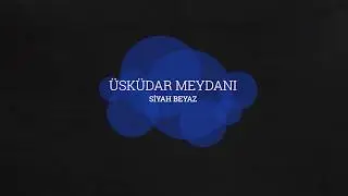 Üsküdar Meydanı Bölüm-1