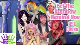 Let the Rainbow Remind You - Mane 6 (ASL Cover)