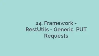 24. API Automation Framework - RestUtils Generic PUT Requests Rest Assured,  API Automation Playlist