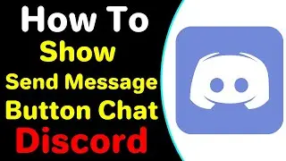 How To Show Send Message Button In Discord Chat