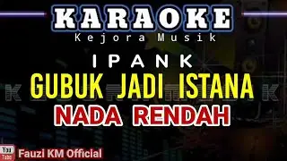 IPANK - GUBUK JADI ISTANA [KARAOKE//LIRIK] NADA RENDAH(lagu terbaru 2022)