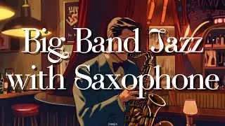 Big Band Jazz with Saxophone✨[Vintage, Saxophone] Jazz Bar with Powerful Seductive Saxophone Jazz
