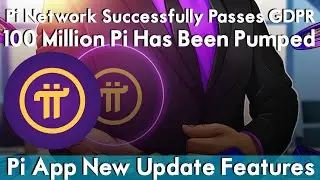 Pi Network Successfully Passes GDPR | 100 Million Pi Has Been Pumped | Pi App New Update Features!