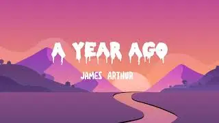 James Arthur – A Year Ago (Lyrics)