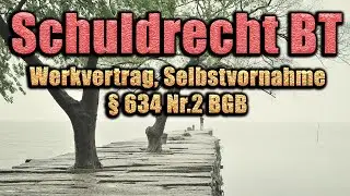 Selbstvornahme (Werkvertrag), §§ 634 Nr.2, 637, 633, 631 BGB - Schuldrecht BT 29