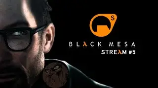 Black Mesa (Half-Life Remake) | Стрим №5 | Полное прохождение