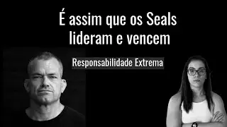 Extreme Ownership - O Poder da Liderança dos Navy Seals | Insights do Livro