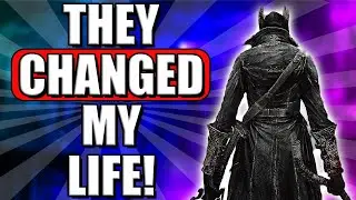 HOW Bloodborne COMPLETELY Changed My Life FOREVER