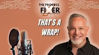 Signing Off This Season: That’s a Wrap! - The Process Fixer Podcast
