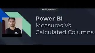POWER BI - Measure Vs Calculated Columns