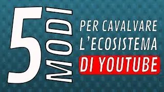 5 MODI per USARE L'ECOSISTEMA di Youtube nel 2023