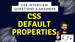 CSS Default Properties - Episode 14  | CSS Interview questions and answers | CSS Tutorial