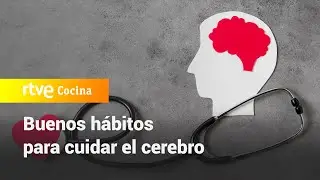 Buenos hábitos para cuidar el cerebro - Saber Vivir | RTVE Cocina