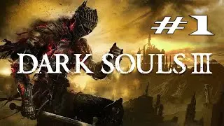 Dark Souls III | Прохождение #1