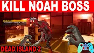Dead Island 2 How to Kill Noah Boss - Specimen Noah Guide