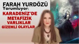 206-KARADENİZ METAFİZİK VARLIKLAR VE GİZEMLİ OLAYLAR