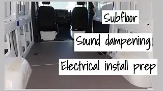 VAN LIFE BUILD Series | Subfloor, Sound dampening, Electrical Install prep