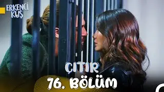 Erkenci Kuş 76. Çıtır Bölüm: Sevdiğimden Ayrı Olmaya Nasıl Dayanırım?