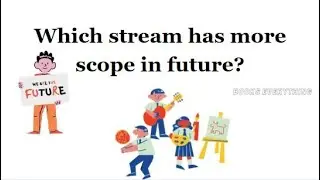 Which stream has more scope in future?