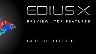EDIUS X Preview | Top Features Part 3: Effects