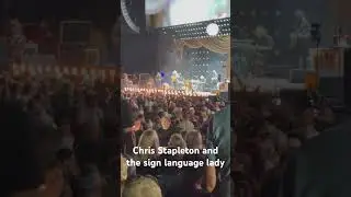 Chris Stapleton and the ASL interpreter. So cool