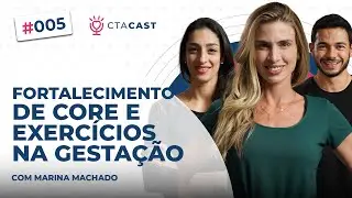 FORTALECIMENTO DE CORE E EXERCÍCIOS NA GESTAÇÃO (Marina Machado) | CTA Cast #5