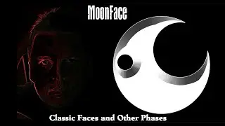 Moonface - Classic Faces and Other Phases