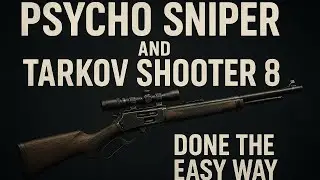 Psycho Sniper and Tarkov Shooter 8 Done the Easy way