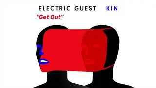 Electric Guest – Get Out (Official Audio)