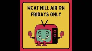 Due to testing season, WCAT will now air on Fridays only.